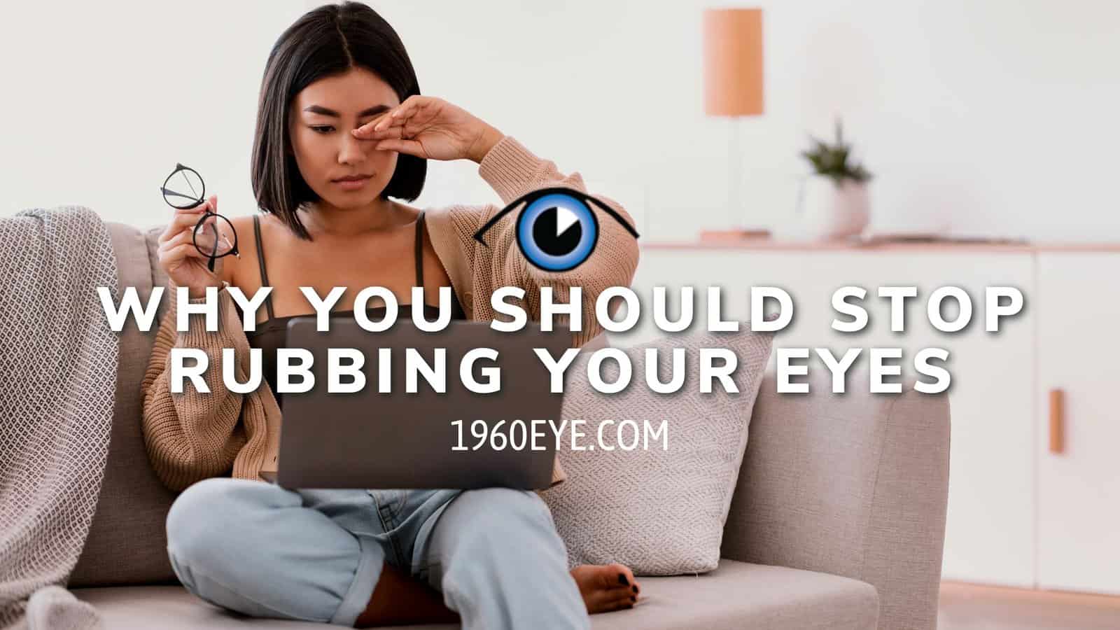 Why You Should Stop Rubbing Your Eyes