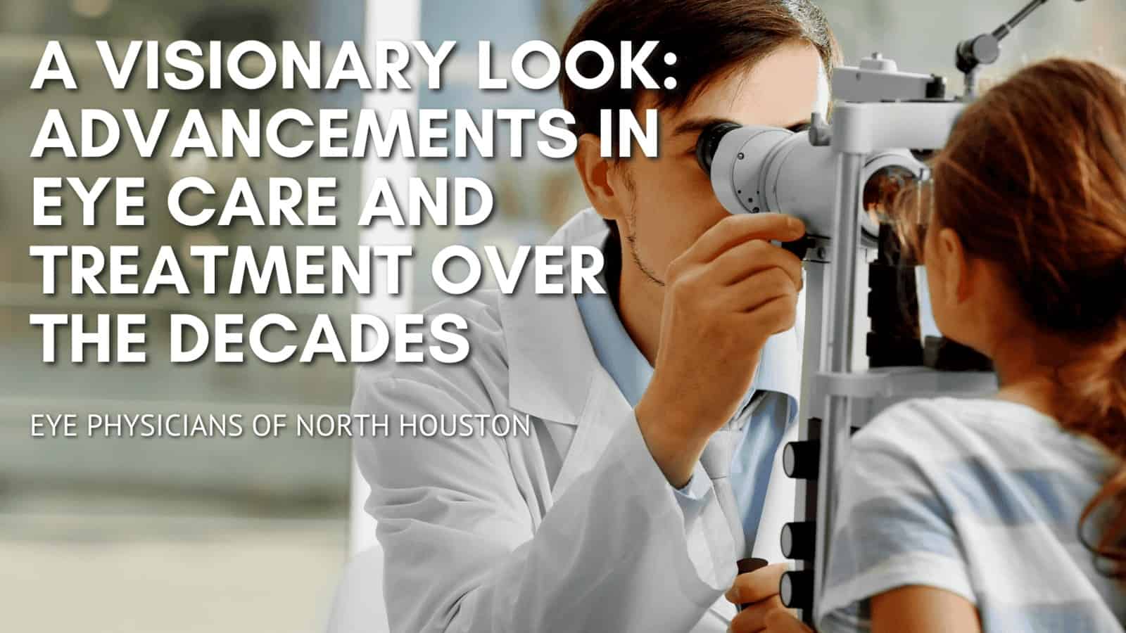 A Visionary Look: Advancements in Eye Care and Treatment Over the Decades